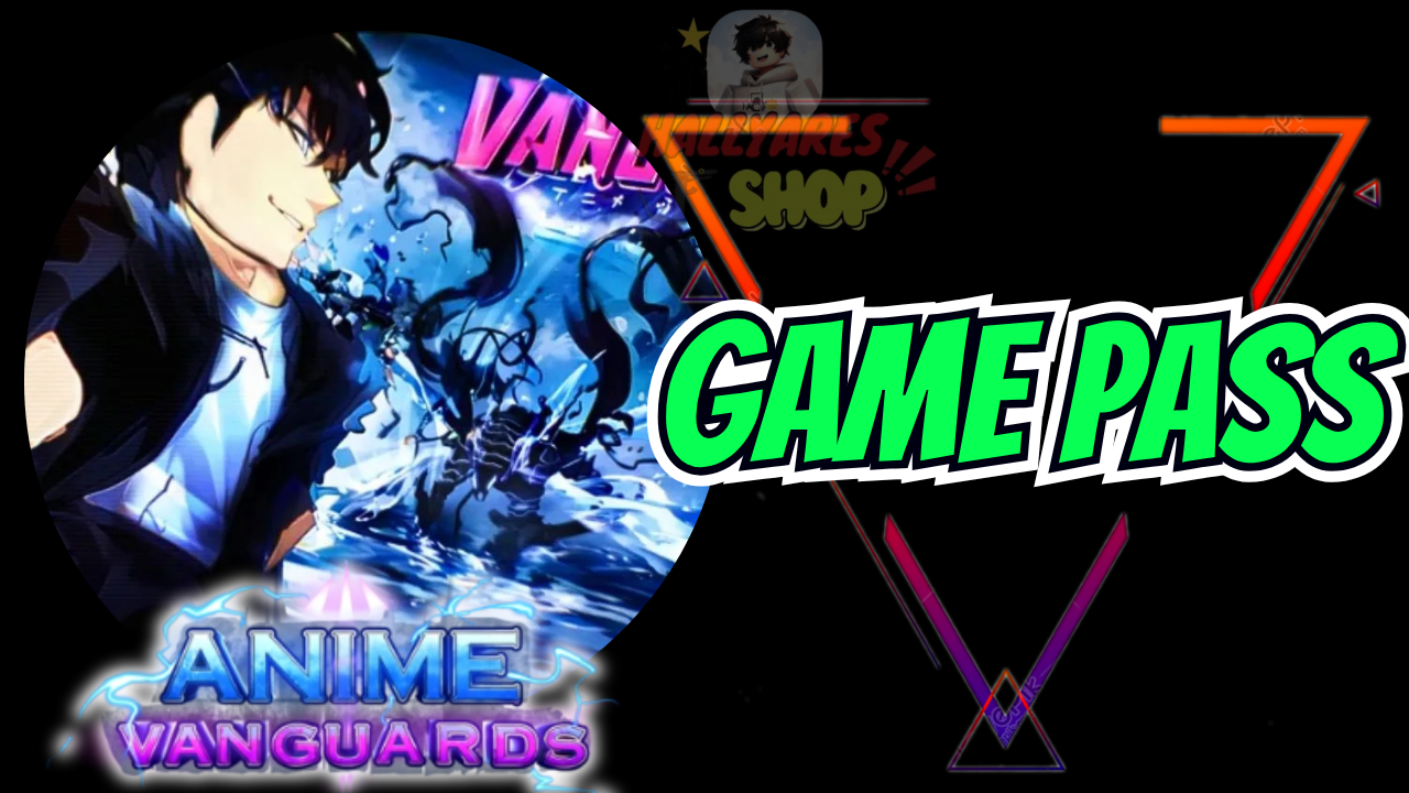 GAMEPASS -  ANIME VANGUARDS